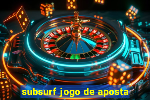 subsurf jogo de aposta